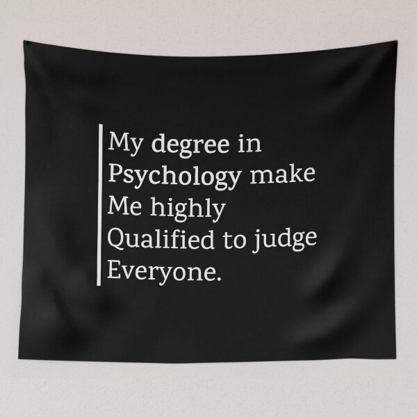Item preview, My Degree in Psychology Makes me Highly Qualified to Judge Everyone designed and sold by Shop801.