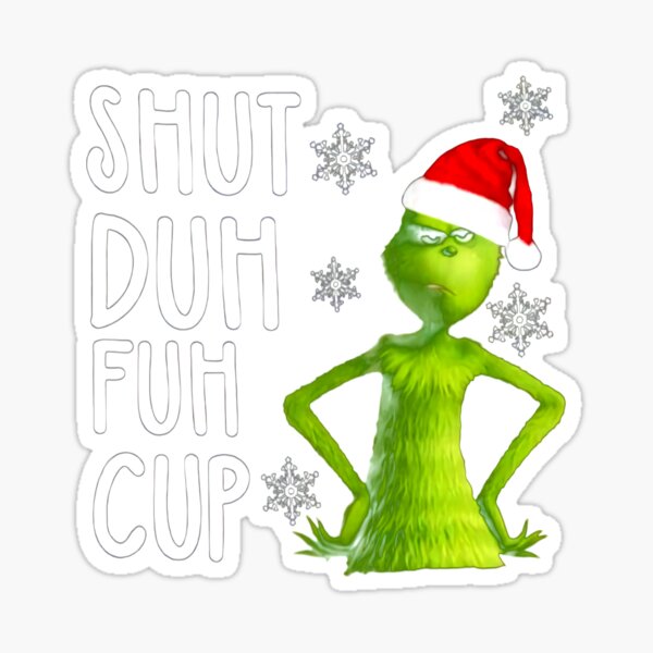 Grinch Shut Duh Fuh Cup Christmas Mug - Jolly Family Gifts