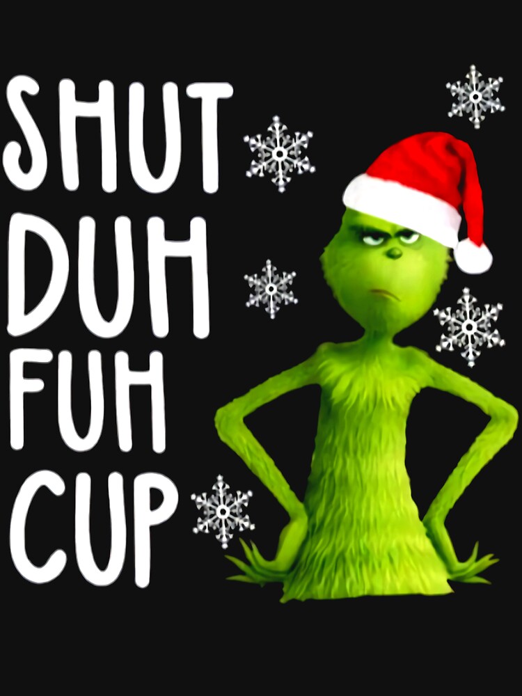 Grinch Shut Duh Fuh Cup Christmas Mug - Jolly Family Gifts