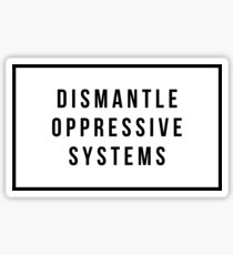 Dismantle Oppressive Systems Sticker