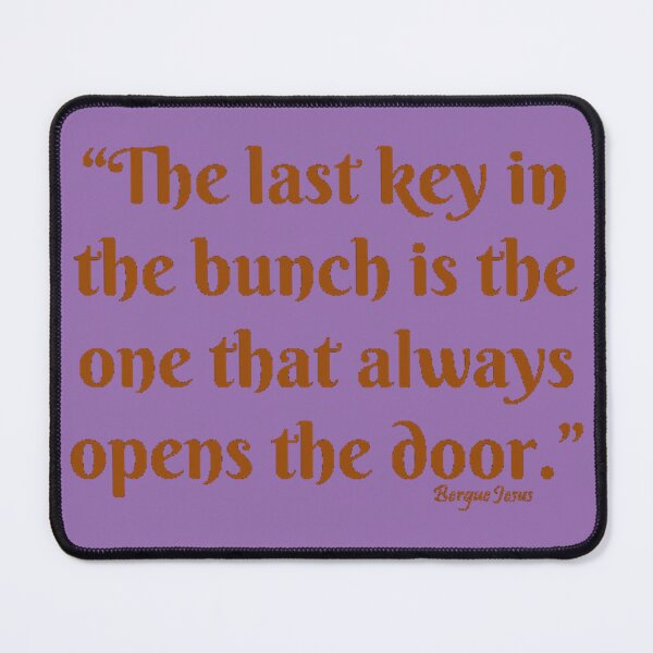 Item preview, "The last key in the bunch is the one that always opens the door."  designed and sold by CSJ7.