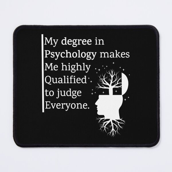 Item preview, My Degree In Psychology Makes Me Highly Qualified To Judge Everyone Quote designed and sold by Shop801.
