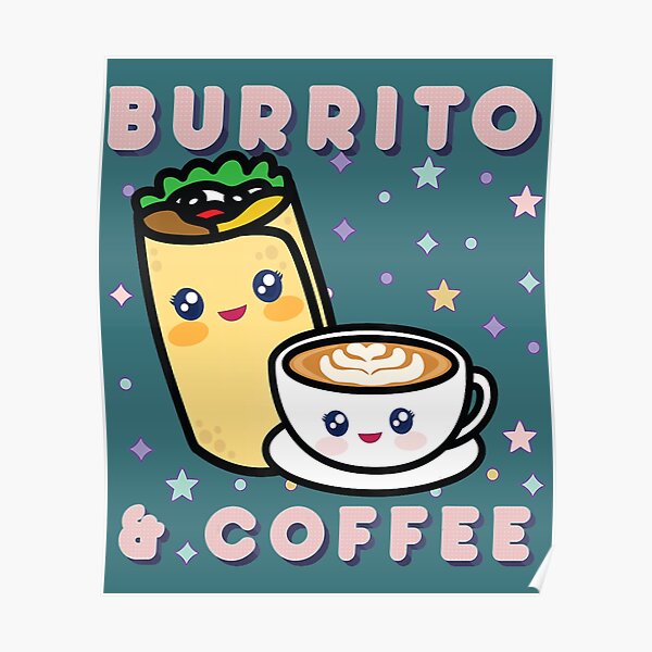 "Cute Burrito And Coffee Burritos Mexican Food Coffee Lovers" Poster