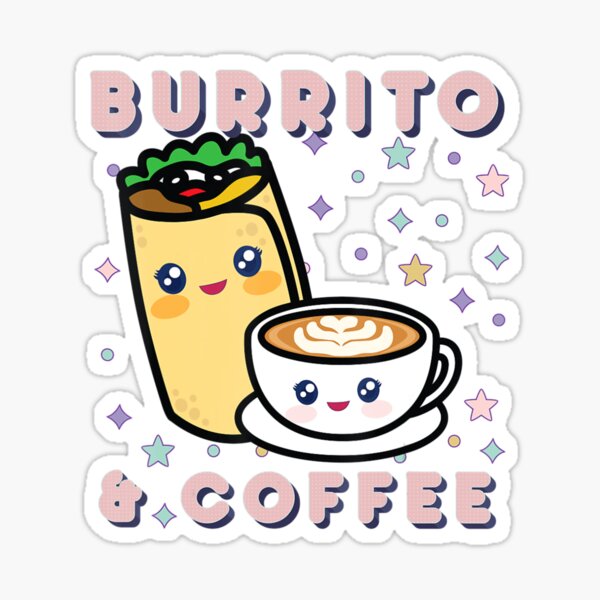 "Cute Burrito And Coffee Burritos Mexican Food Coffee Lovers" Sticker