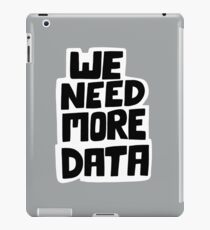 We need more data iPad Case/Skin