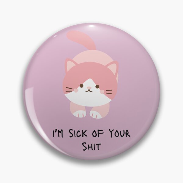 Item preview, I'm Sick Of Your Shit Cat designed and sold by KittyKatDesign.