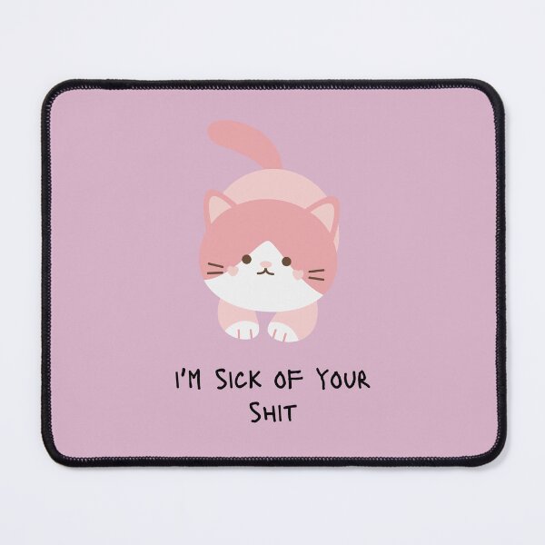 Item preview, I'm Sick Of Your Shit Cat designed and sold by KittyKatDesign.