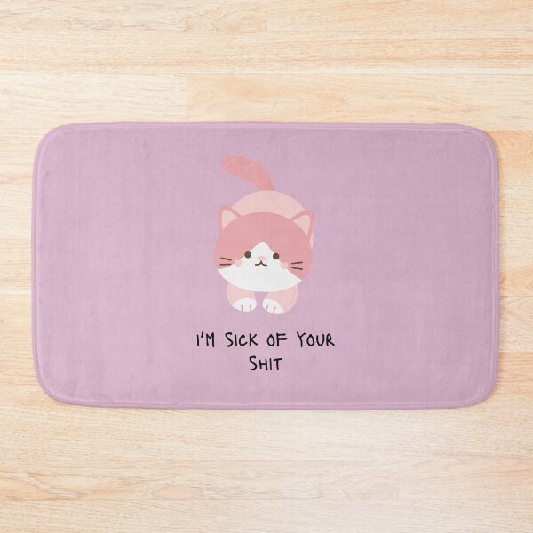 Item preview, I'm Sick Of Your Shit Cat designed and sold by KittyKatDesign.