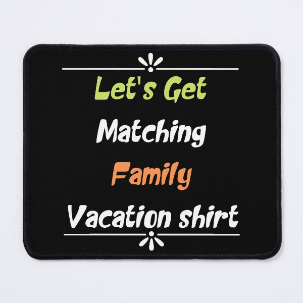 Item preview, Let_s Get Matching Family Vacation designed and sold by FitCustom.