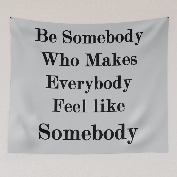 Item preview, Be somebody who makes everybody feel like somebody. designed and sold by Leanne M Williams.
