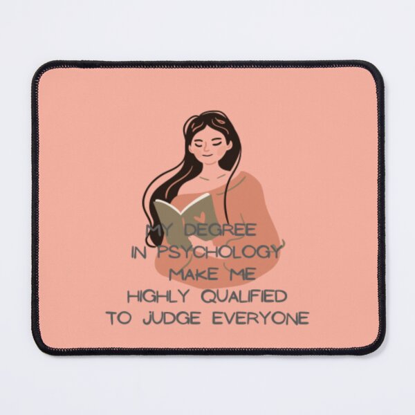 Item preview, My degree in psychology make me highly qualified to judge everyone designed and sold by R&C.