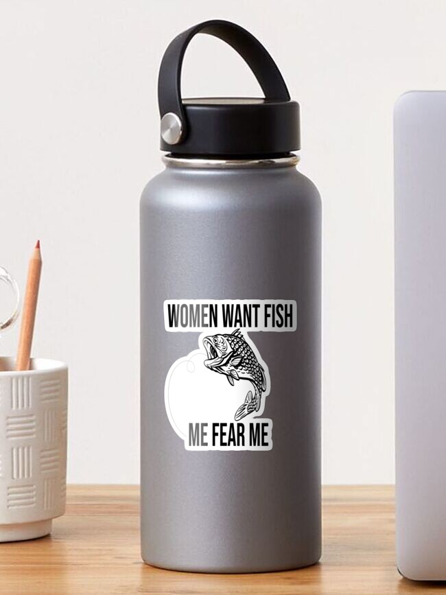 Women Want Fish Me Fear Me Funny Fishing Fish sayings Sticker for Sale by  désigner ART