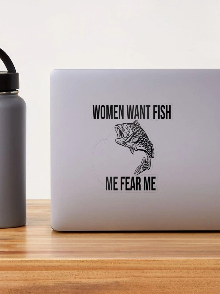 Women Want Fish Fear Sticker Funny Fish Fishing Meme Sticker - Temu