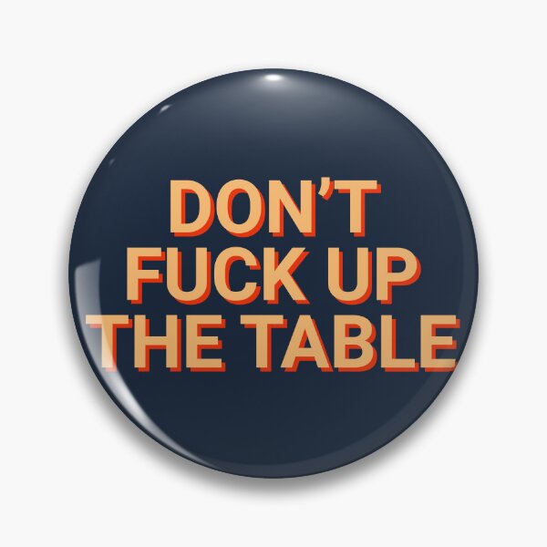 Item preview, Don't Fuck Up The Table designed and sold by Sour Soul.