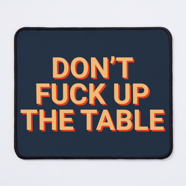 Item preview, Don't Fuck Up The Table designed and sold by Sour Soul.