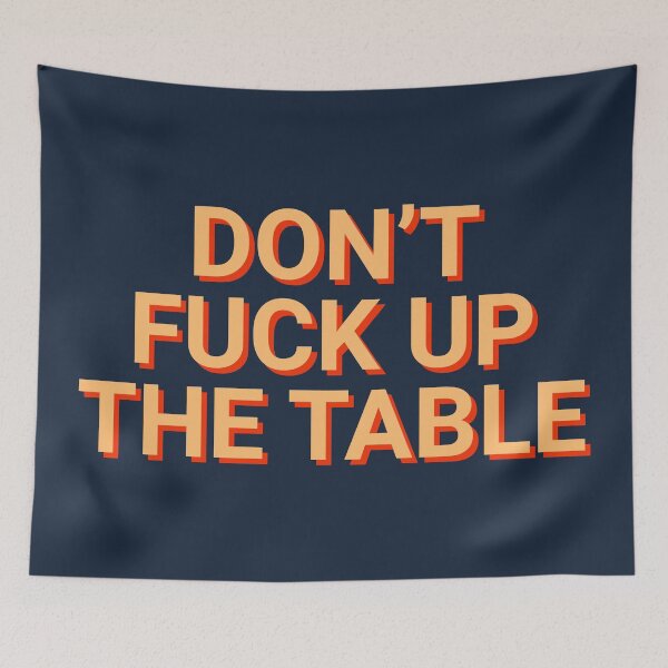 Item preview, Don't Fuck Up The Table designed and sold by Sour Soul.