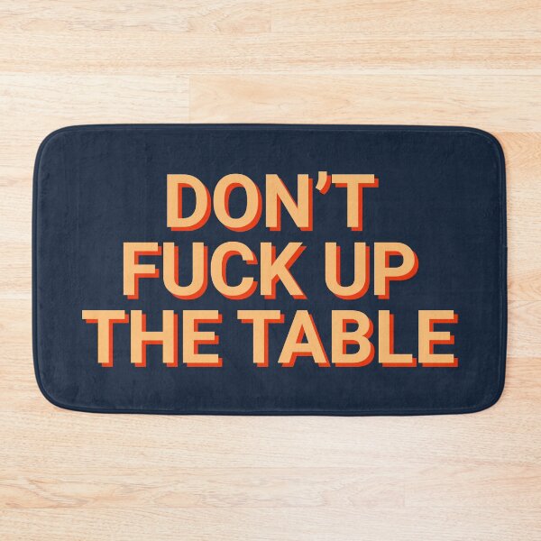 Item preview, Don't Fuck Up The Table designed and sold by Sour Soul.