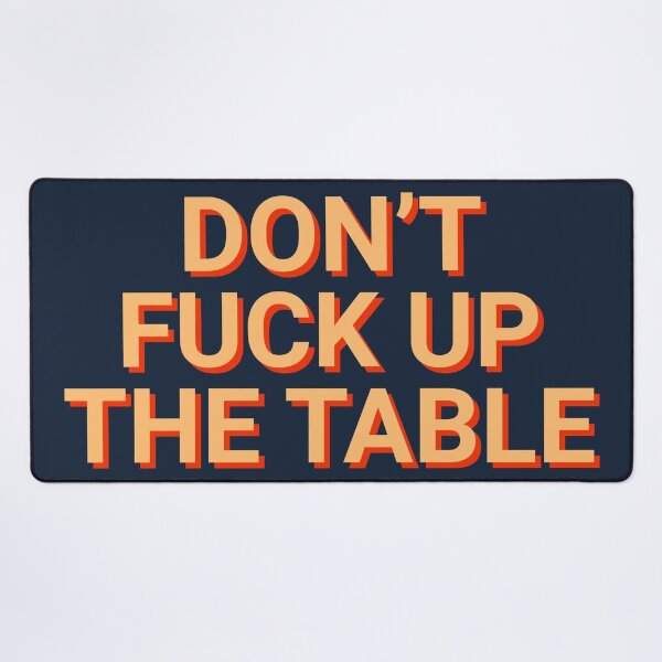 Item preview, Don't Fuck Up The Table designed and sold by Sour Soul.