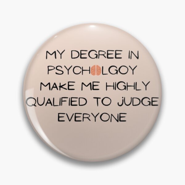Item preview, My degree in psychology make me highly qualified to judge everyone designed and sold by R&C.