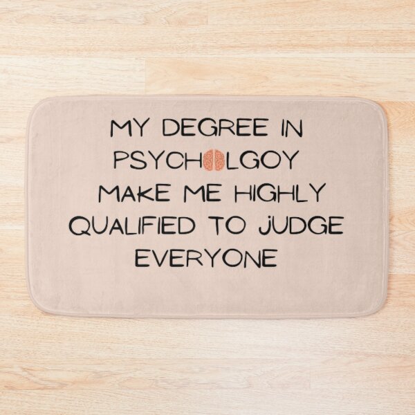 Item preview, My degree in psychology make me highly qualified to judge everyone designed and sold by R&C.