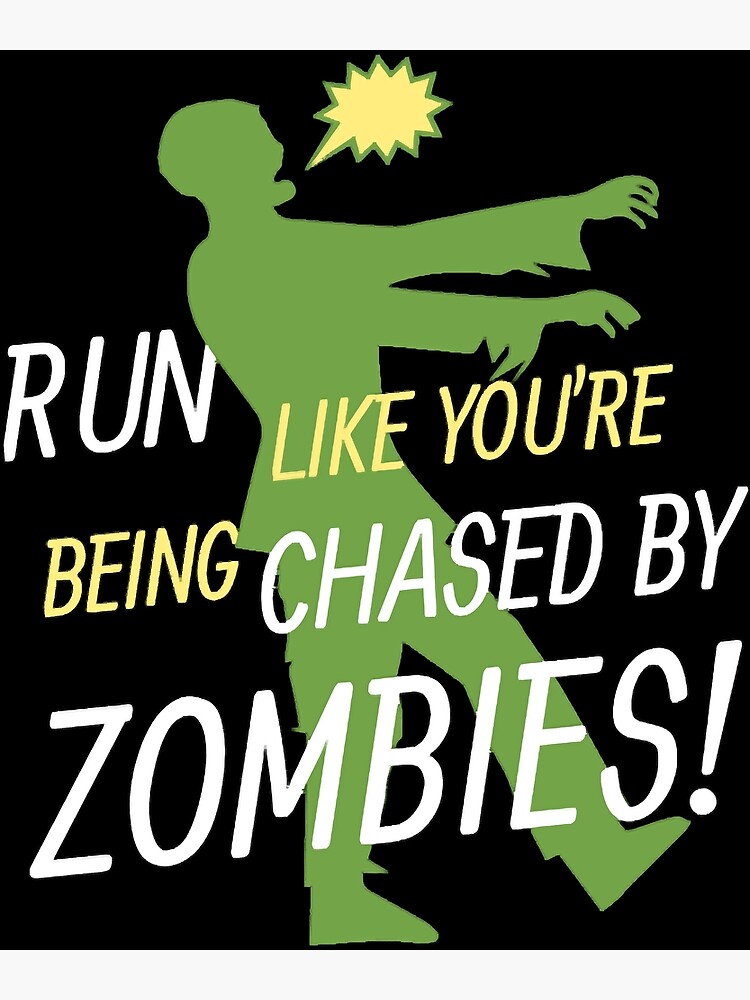 "Run Like You_re Being Chased By Zombies!" Poster for Sale by