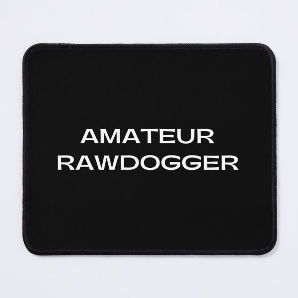 Item preview, Amateur Rawdogger designed and sold by Creatoe.