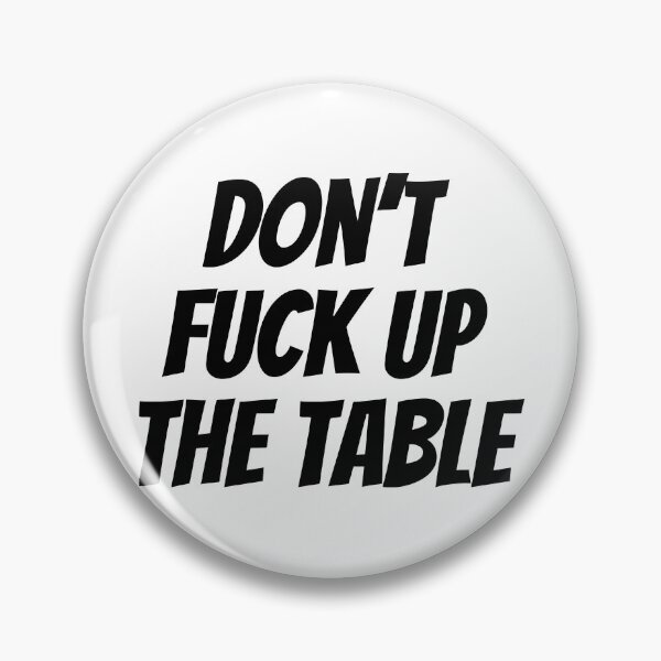 Item preview, Don't Fuck Up The Table Funny designed and sold by Sour Soul.