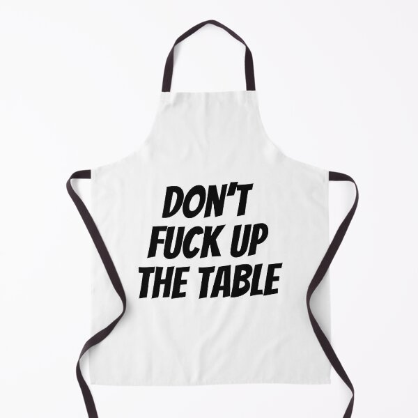 Item preview, Don't Fuck Up The Table Funny designed and sold by Sour Soul.