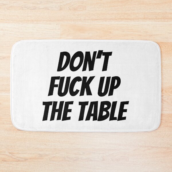 Item preview, Don't Fuck Up The Table Funny designed and sold by Sour Soul.