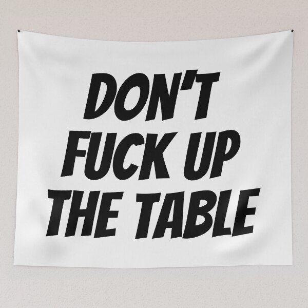 Item preview, Don't Fuck Up The Table Funny designed and sold by Sour Soul.
