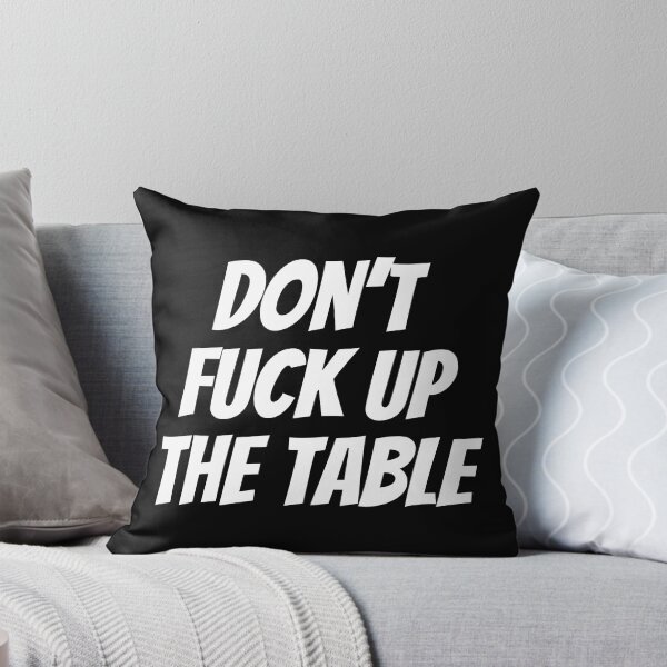 Item preview, Don't Fuck Up The Table Offensive designed and sold by Sour Soul.