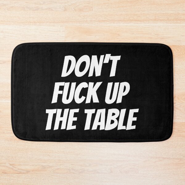 Item preview, Don't Fuck Up The Table Offensive designed and sold by Sour Soul.