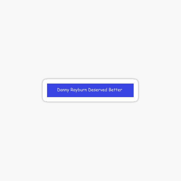 Danny Rayburn Deserved Better sticker Sticker