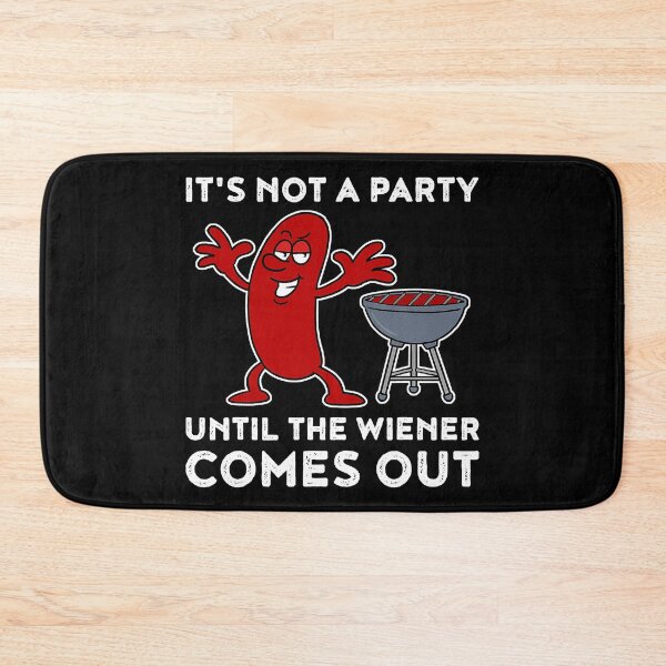 Item preview, It's Not A Party Until The Wiener Comes Out BBQ Hot Dog designed and sold by DerryReinhard.