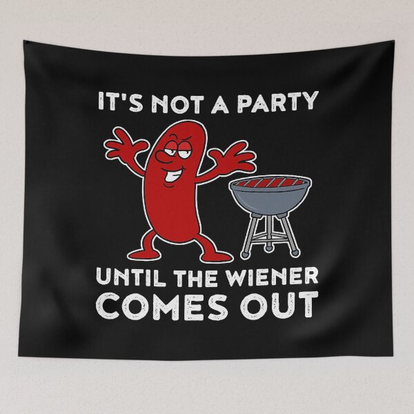Item preview, It's Not A Party Until The Wiener Comes Out BBQ Hot Dog designed and sold by DerryReinhard.