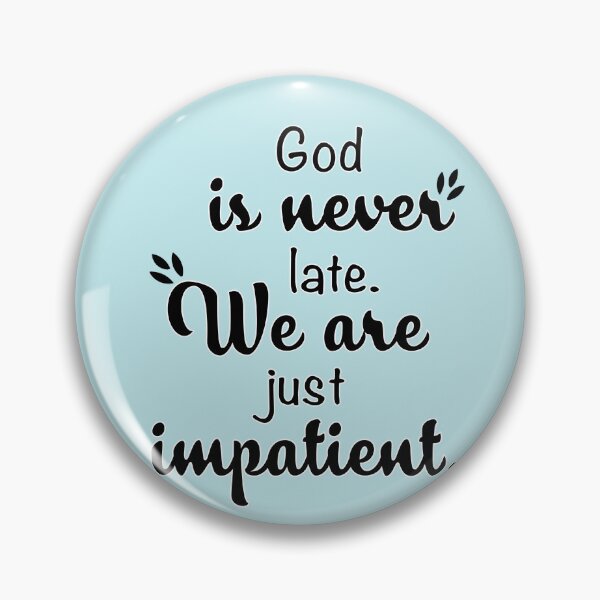 Item preview, God is never late, We are just impatient. designed and sold by Art-shia.