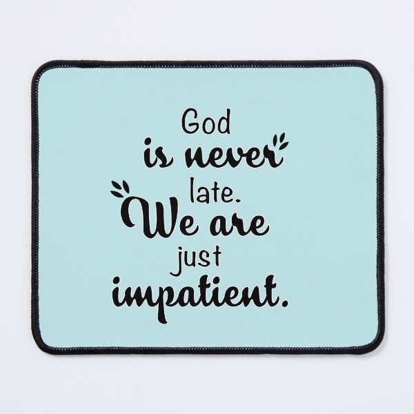 Item preview, God is never late, We are just impatient. designed and sold by Art-shia.