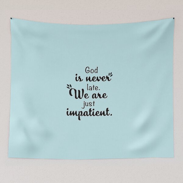 Item preview, God is never late, We are just impatient. designed and sold by Art-shia.