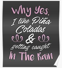 Why Yes, I Like Pina Coladas Poster