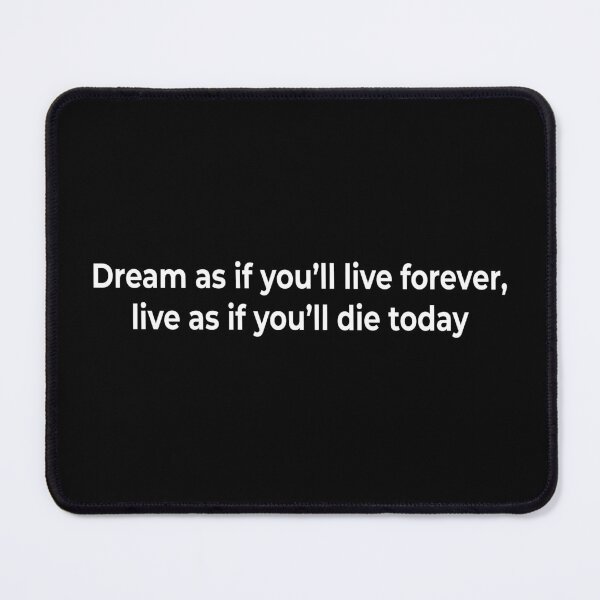 Item preview, Dream as if you’ll live forever, live as if you’ll die today designed and sold by KingPhilosopher.