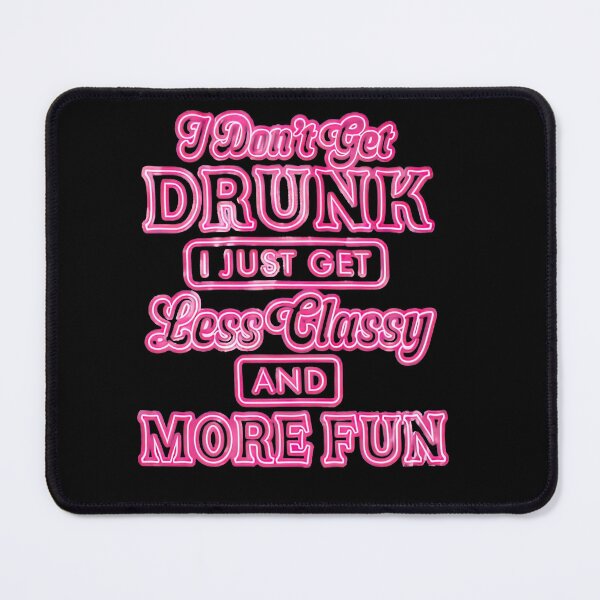 Item preview, I Don't Get Drunk I Just Get Less Classy And More Fun designed and sold by RichardxBen.