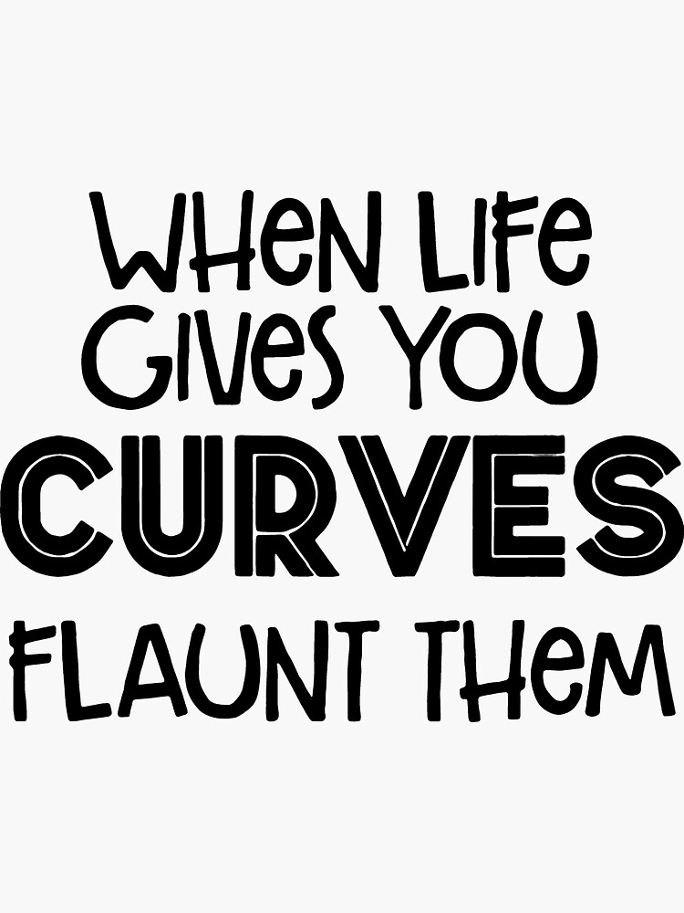 "WhenLifeGivesYouCurvesFlauntThemShirt" Sticker for Sale by