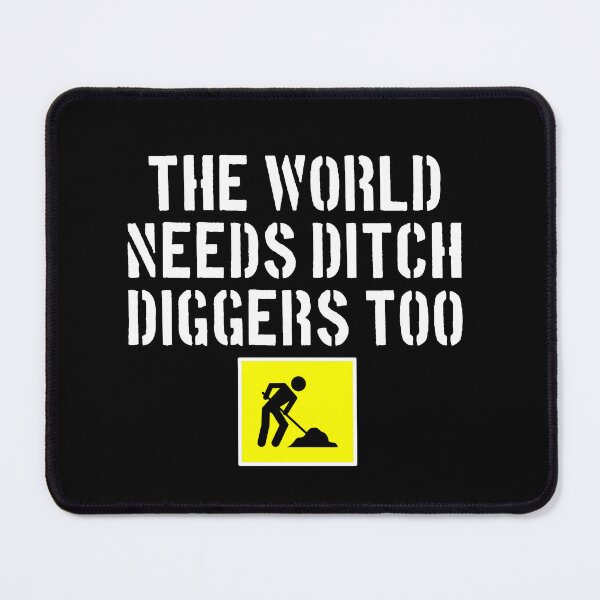 Item preview, The World Needs Ditch Diggers Too designed and sold by barrelroll909.