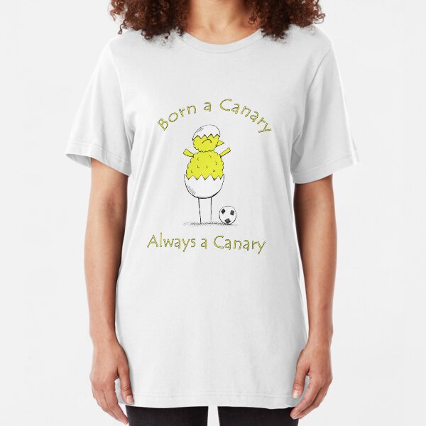 Born A Canary - Always A Canary Slim Fit T-Shirt