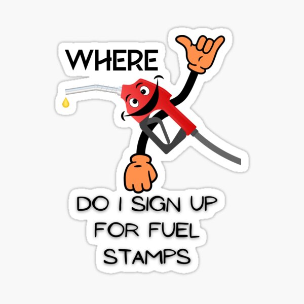 where-do-i-sign-up-for-fuel-stamps-sticker-sticker-for-sale-by