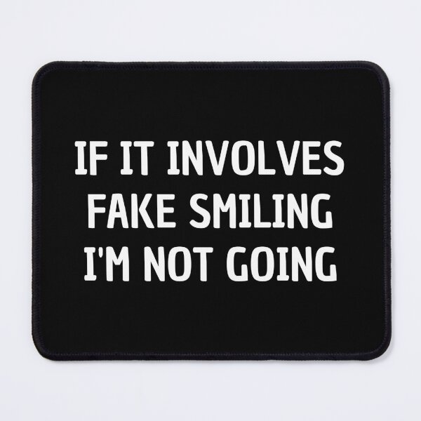 Item preview, if it involves fake smiling i'm not going designed and sold by Eriksonshop.