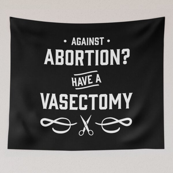 Item preview, Against Abortion Have a Vasectomy - Pro Choice and Proud T-Shirt designed and sold by DarrelCarroll.