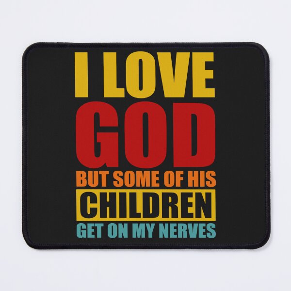 Item preview, I Love God But Some Of His Children Get On My Last Nerves designed and sold by LikesConnie.