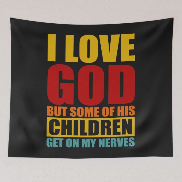 Item preview, I Love God But Some Of His Children Get On My Last Nerves  designed and sold by LikesConnie.