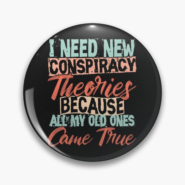 Item preview, I Need New Conspiracy Theories Because My Old Ones Came True  designed and sold by LikesConnie.
